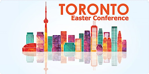 135th Annual Toronto Easter Conference 2023