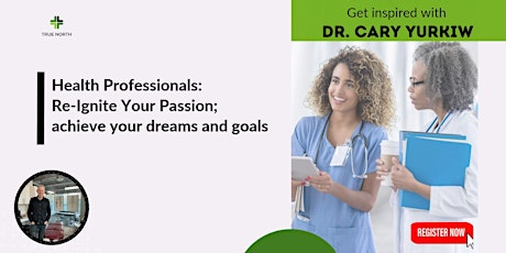 Hauptbild für Health Professionals: Re-Ignite Your Passion; achieve your dreams and goals