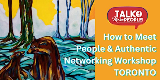 How to Meet People & Authentic Networking Workshop -  Toronto