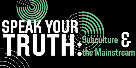 Speak Your Truth: Subculture and the Mainstream primary image