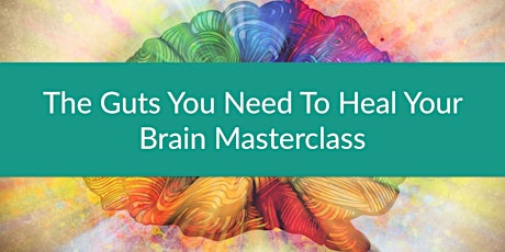 The Guts You Need To Heal Your Brain Masterclass primary image