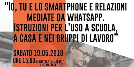 Immagine principale di IO TU E LO SMARTPHONE: Le relazione mediate da whatsApp. Istruzioni per l'uso a scuola, a casa e nei gruppi di lavoro 