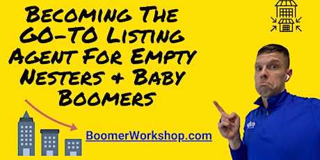 Sell MORE Homes Right Now Helping Downsizing Empty Nesters & Baby Boomers