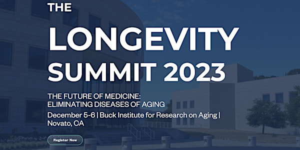 Longevity Summit 2023 Dec 5-6 Buck Institute Novato, CA
