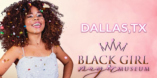 Black Girl Magic Museum- Come Celebrate Black Women
