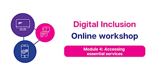 Digital Inclusion Online Workshop - Module 4: Accessing essential services primary image