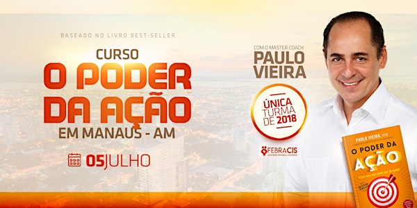 [Manaus/AM] Curso O Poder da Ação com Paulo Vieira