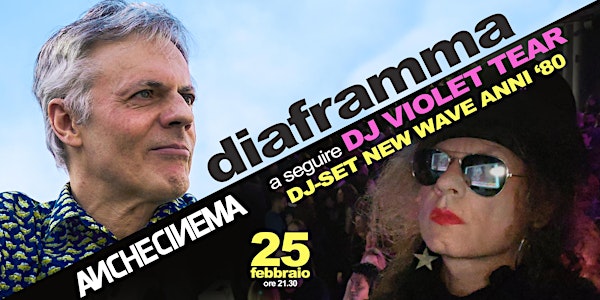 Diaframma Live@AncheCinema + DJSet DJ Violet Tear