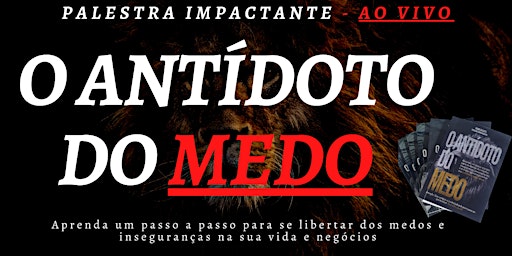 O Antídoto do Medo, Inseguranças e Preocupações (EVENTO IMPACTANTE) primary image