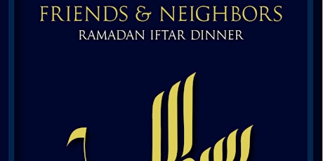 Friends & Neighbors Ramadan Iftar Dinner primary image