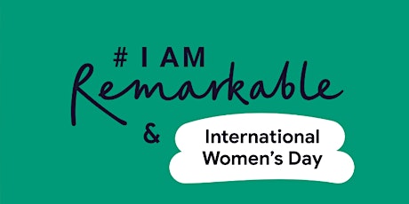 #IamRemarkable- Speciale Giornata Internazionale della Donna