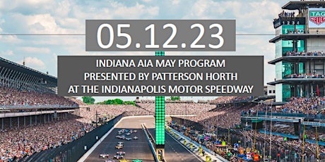 May AIA Indianapolis Program:  A Day at IMS - Presented by Patterson Horth