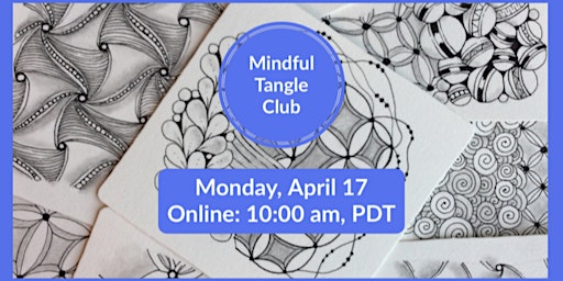 Online: Zentangle® Mindful Tangle Club Monday, April 17 Nancy Domnauer, CZT