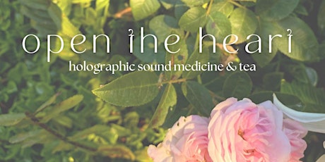 Open The Heart: Holographic Sound Medicine & Tea primary image