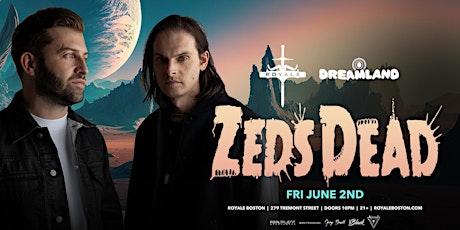 Dreamland at Royale Friday: ZEDS DEAD | 6.2.23