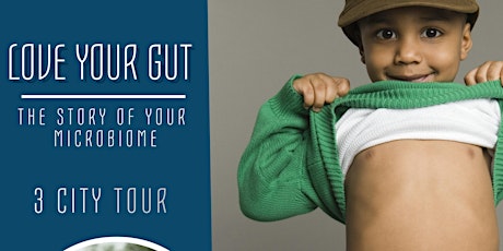 Love Your Gut! The story of your MICROBIOME. 3 city tour. primary image