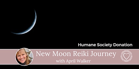 New Moon Reiki Meditation with April Walker  Humane Society Fundraiser