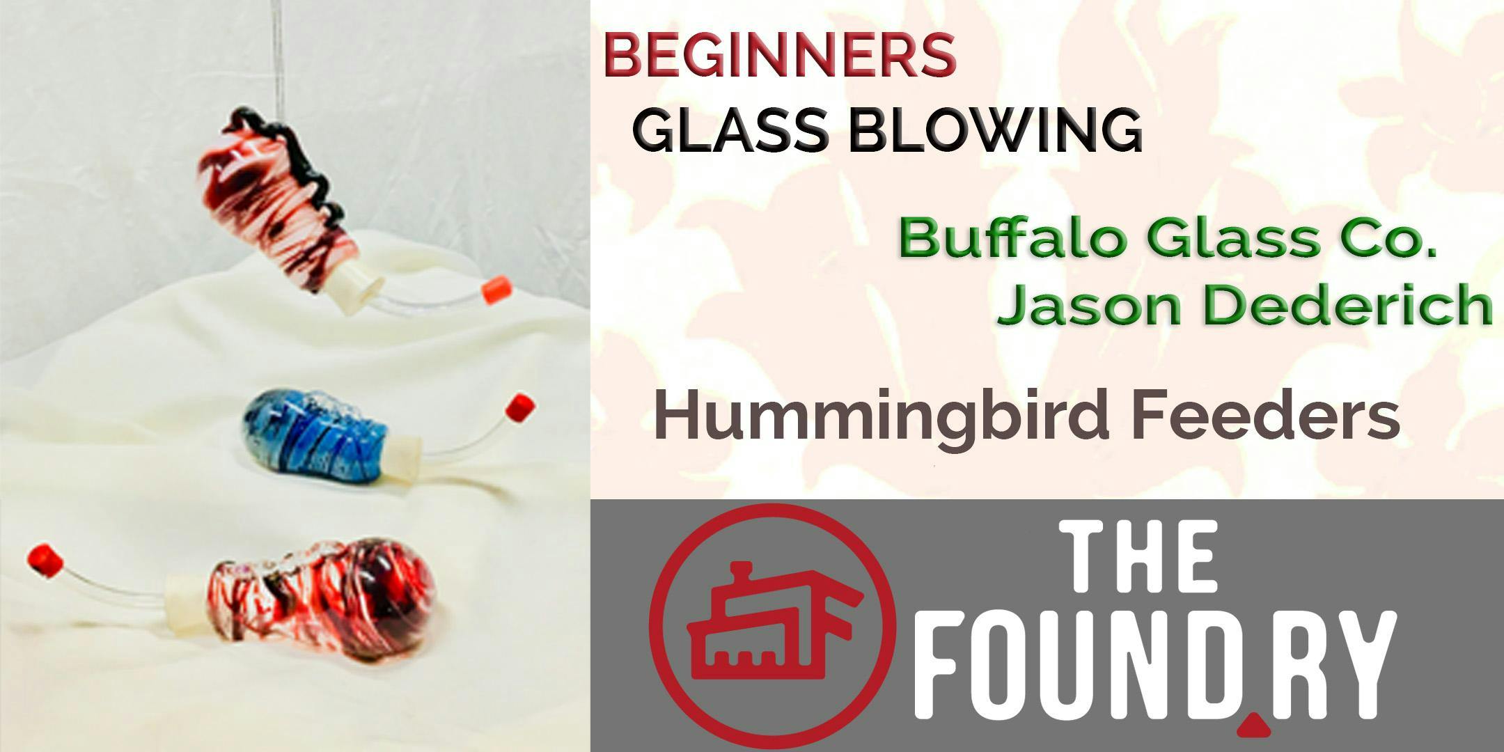 Beginning Glass Blowing - Afternoon Session at The Foundry (Hummingbird feeders)