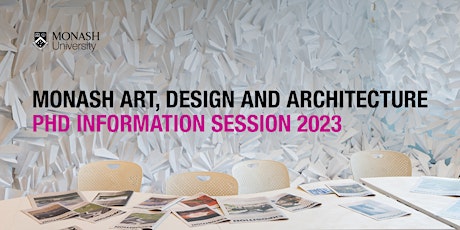 Monash Art, Design and Architecture PhD Information Session 2023