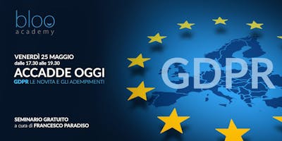ACCADDE OGGI: GDPR • LE NOVITÀ E GLI ADEMPIMENTI ACCADDE OGGI: GDPR • LE NOVITÀ E GLI ADEMPIMENTI
