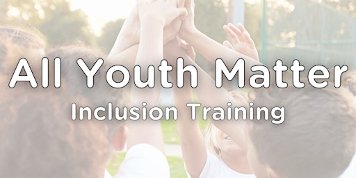 Imagem principal do evento All Youth Matter: Inclusion Training