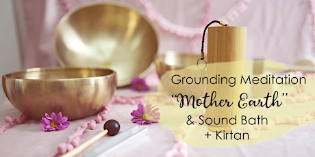 Grounding Meditation "Mother Earth", Sound Bath + Kirtan (Total 3,5 hours)