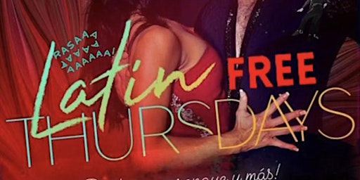 FREEEEE PARTY! *NEW* LATIN THURSDAYS! 1st & 3rd & 5th Thursdays ONLY! primary image