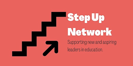 Step Up Network Launch Event for New & Aspiring Leaders in Education primary image