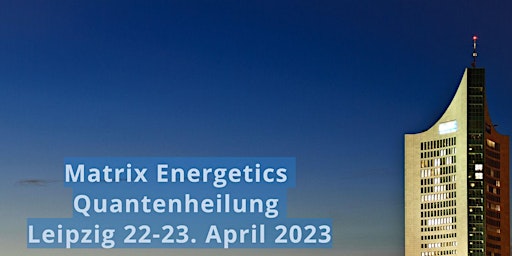 Quantenheilung Matrix Energetics Leipzig Info Abend