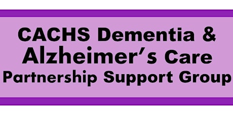 CACHS Dementia & Alzheimer’s Care Partnership Support Group