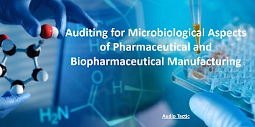 Auditing for Microbiological Aspects ofPharmaceutical and Biopharmaceutical
