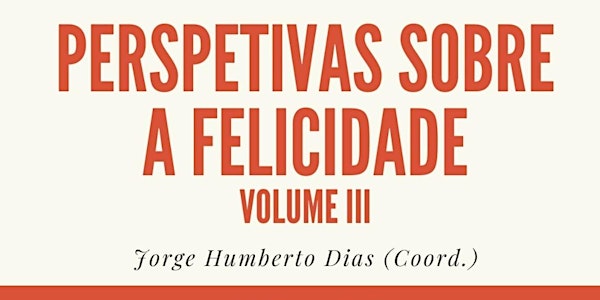 Lançamento do Volume III do projeto "Perspetivas sobre a Felicidade. (...)"