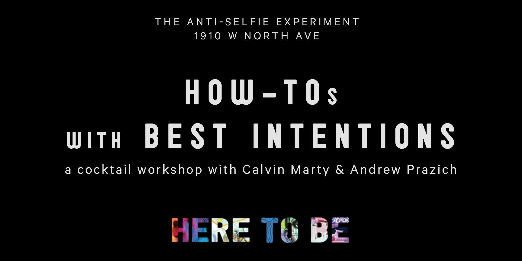 How Tos with Best Intentions *Final Night at the Anti-Selfie Experiment*