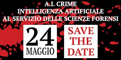 A.I. CRIME: Intelligenza artificiale al servizio delle scienze forensi A.I. CRIME: Intelligenza artificiale al servizio delle scienze forensi