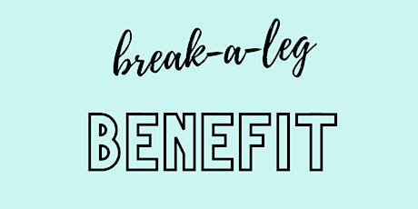 Break-A-Leg Benefit