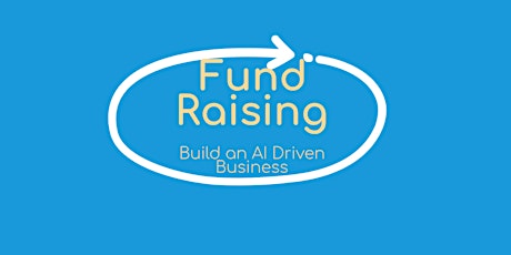 Building an AI-driven Business 4: Fund raising  primary image