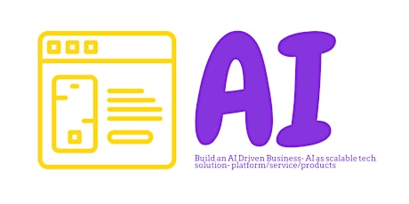 Building an AI-Driven Businesses 1: Overview - AI as scalable technology solution- platform/service/products primary image
