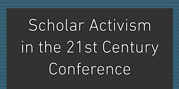 Scholar Activism in the 21st Century Conference