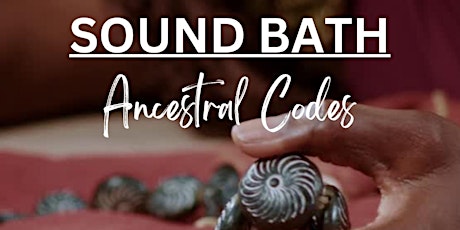Sound Bath: Ancestral Codes
