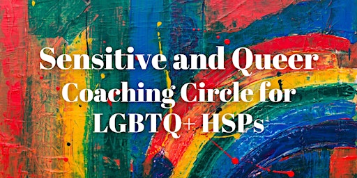 Sensitive and Queer: Coaching Circle for LGBTQ+ HSPs