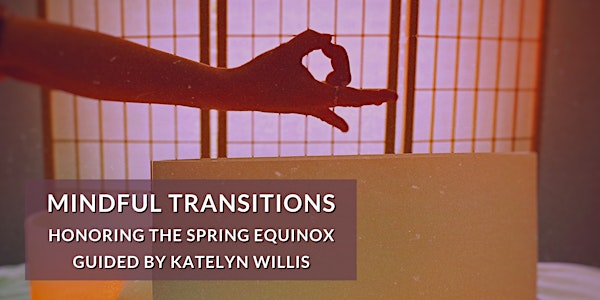 Mindful Transitions: Honoring the Spring Equinox