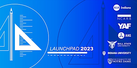 Launch Pad 2023 - AIA Indiana | YAF | NCARB | AIAS