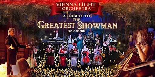 Vienna Light Orchestra:  A Tribute to The Greatest Showman and More!