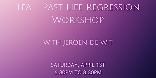 Tea + Past Life Regression Workshop with Jeroen De Wit