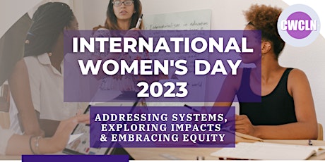 Addressing Systems, Exploring Impacts and Embracing Equity (IWD)
