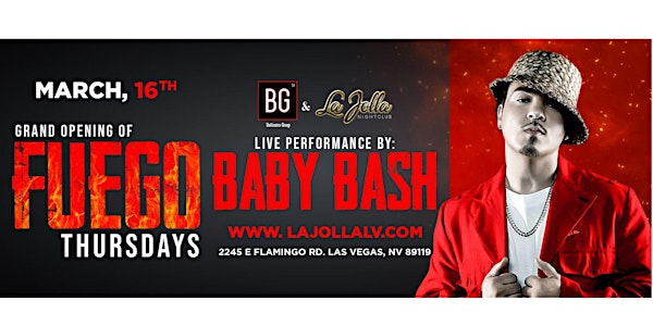 Grand Opening of FUEGO THURSDAYS| LIVE PERFORMANCE BY: BABY BASH