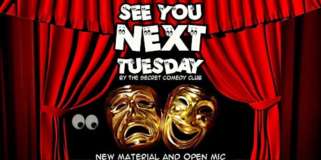 See You Next Tuesday! Comedy Open Mic & New Material Night primary image