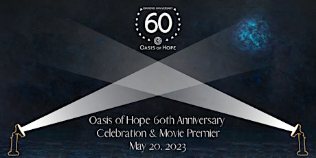 Oasis of Hope  60th Anniversary Celebration with Movie Premiere & Banquet