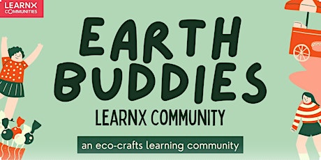 Earth Buddies – an Eco-Crafts LearnX Community