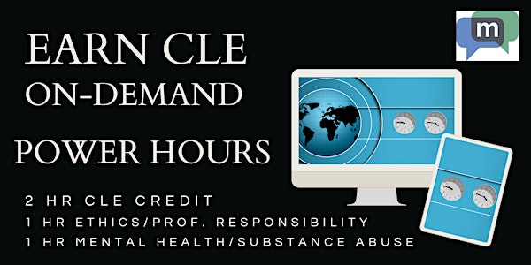 Power Hours: 2 hrs, 2 CLE credit types - ON- DEMAND